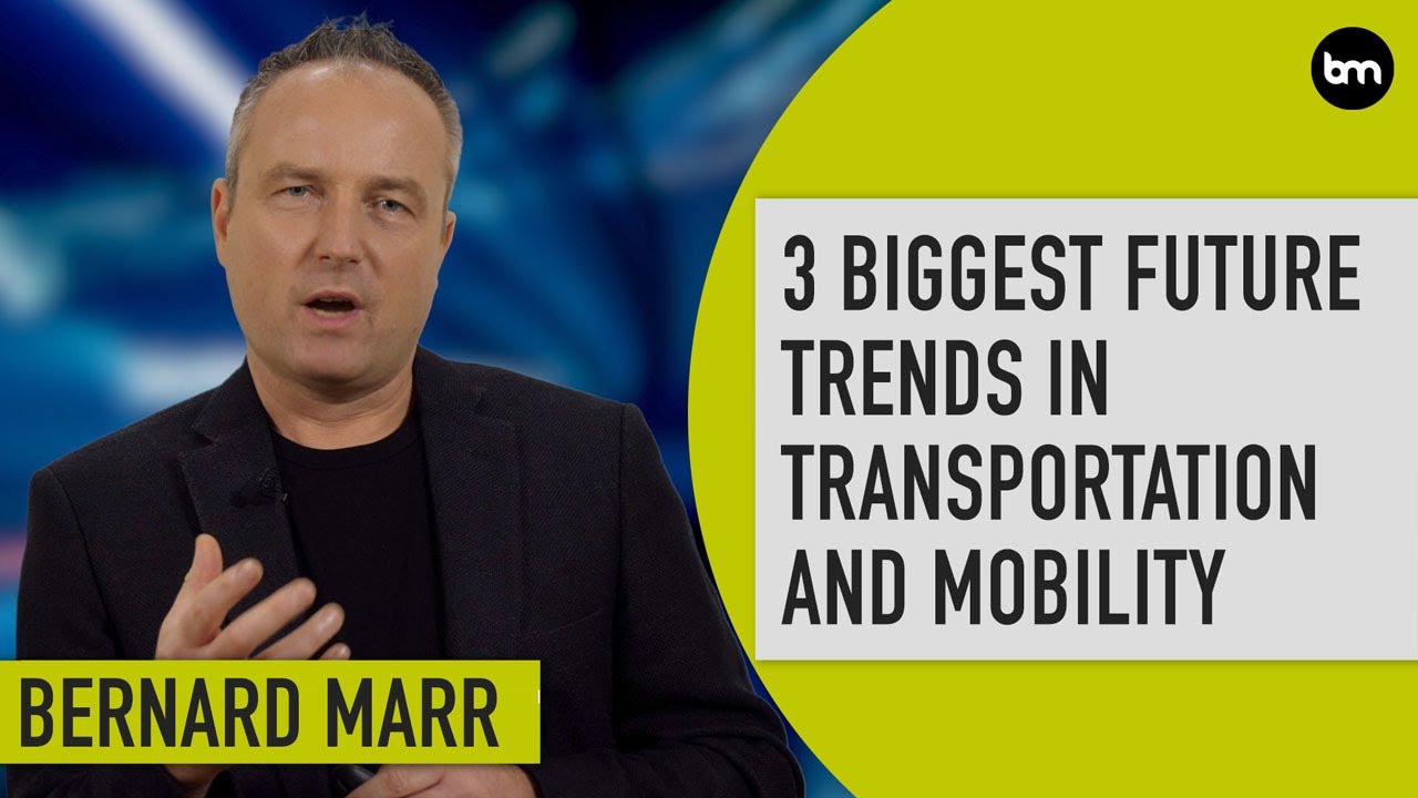 The 3 Biggest Future Trends In Transportation And Mobility | Bernard Marr