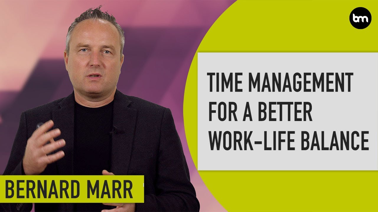 The Top 10 Time Management Tips To Work Smarter, Not Harder | Bernard Marr