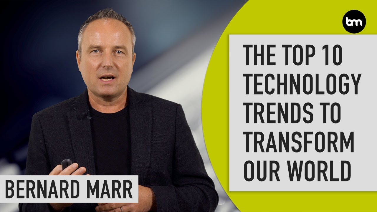 The 10 Tech Trends That Will Transform Our World | Bernard Marr