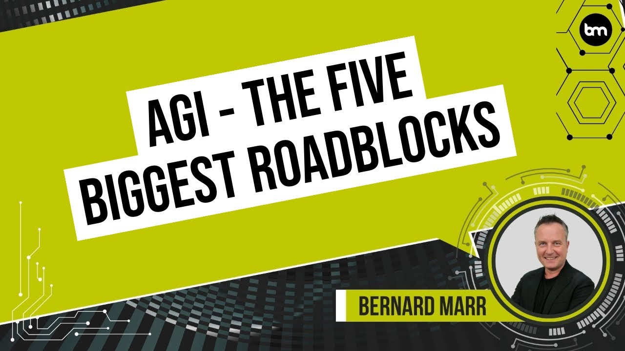 Beyond ChatGPT: The 5 Toughest Challenges On The Path To AGI | Bernard Marr