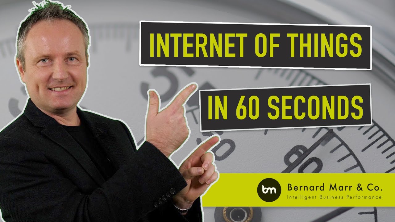 What Is The Internet Of Things (IoT) In 60 seconds? | Bernard Marr