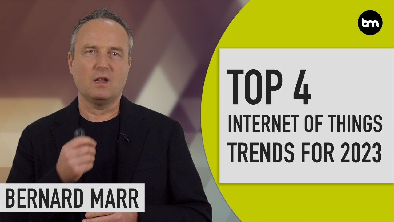 The Top 4 Internet Of Things Trends In 2023 | Bernard Marr