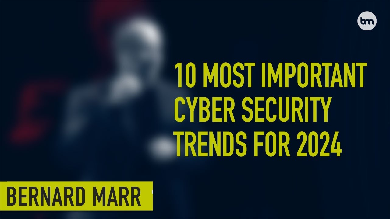 The 10 Biggest Cyber Security Trends In 2024 Everyone Must Be Ready For ...