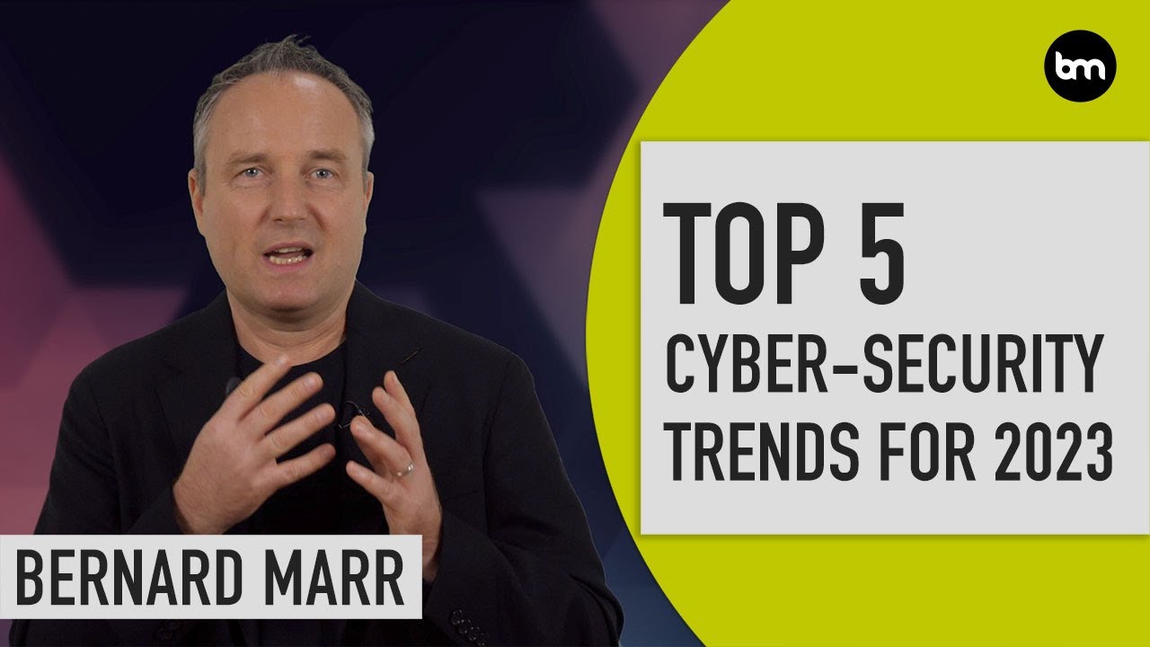 The Top Five Cybersecurity Trends In 2023 | Bernard Marr
