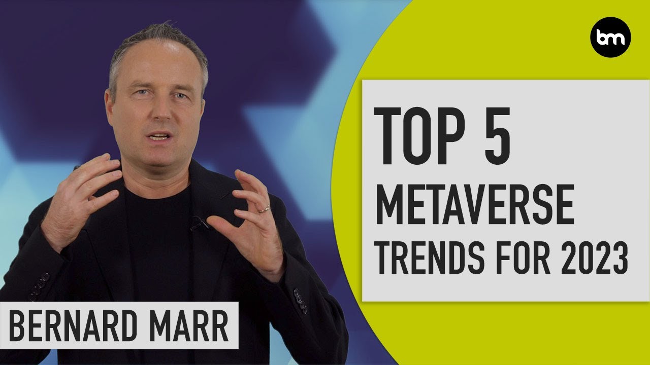 The Top 5 Metaverse Trends In 2023 | Bernard Marr